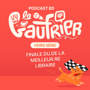 Le Gaufrier – Hors-série #7 – Finale du grand jeu du ou de la meilleur.e libraire