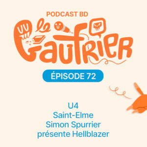 LE GAUFRIER, LE PODCAST BD avec Le libraire se cache – Épisode 72  : U4 – Saint-Elme – Simon Spurrier présente Hellblazer￼